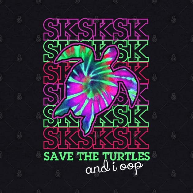 sksksk and i oop... save the turtles by opippi